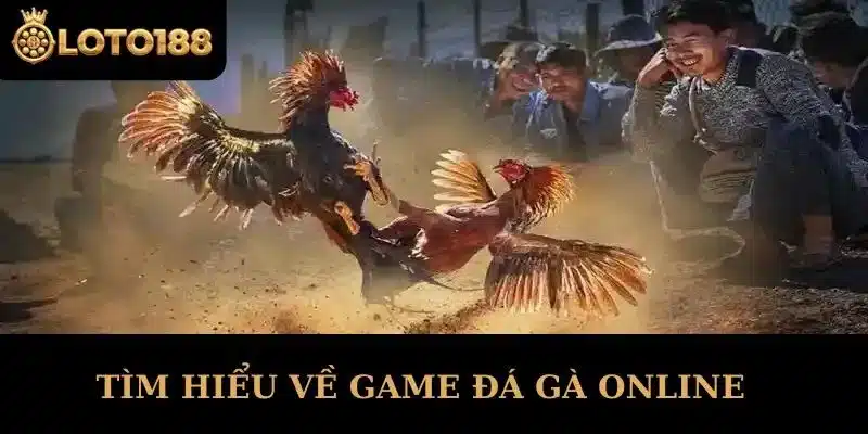 Tìm Hiểu Về Game Đá Gà Online